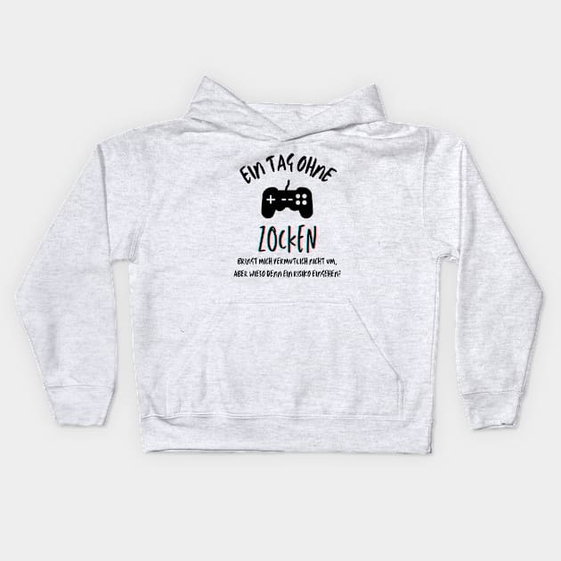 Ein Tag ohne Zocken? German quote for gamers Kids Hoodie by mareescatharsis